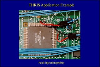 THRIS Application Example




     Fault injection probes
 
