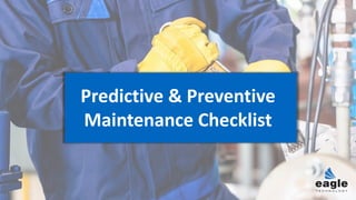 Predictive & Preventive
Maintenance Checklist
 