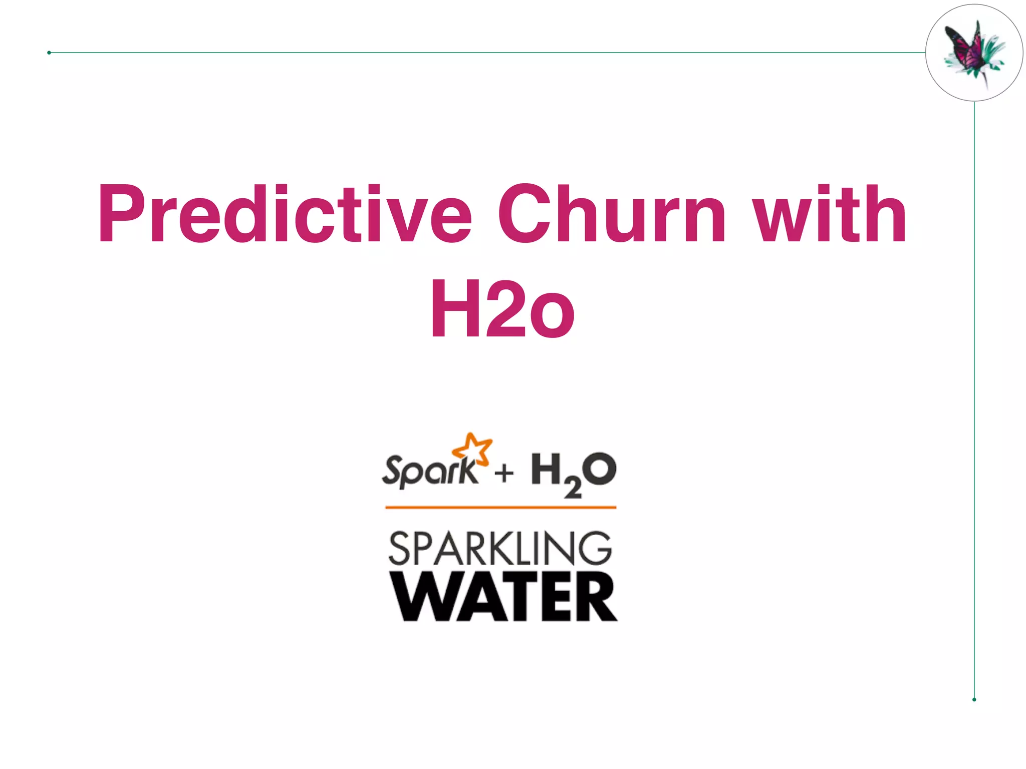 Predictive Churn with
H2o
 