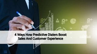 4 Ways How Predictive Dialers Boost
Sales And Customer Experience
 