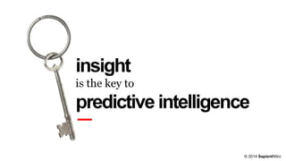 © 2014 SapientNitro
insight
is the key to
predictive intelligence
 