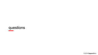 © 2014 SapientNitro
questions
 