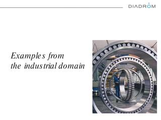 Examples from  the industrial domain 