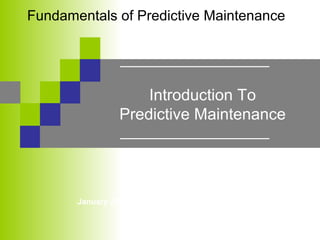 Fundamentals of Predictive Maintenance

Introduction To
Predictive Maintenance

January 2008

 