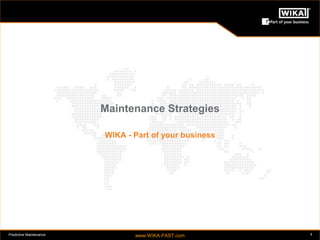 Predictive Maintenance www.WIKA-FAST.com 1 
Maintenance Strategies 
WIKA - Part of your business 
 