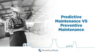 Predictive
Maintenance VS
Preventive
Maintenance
 