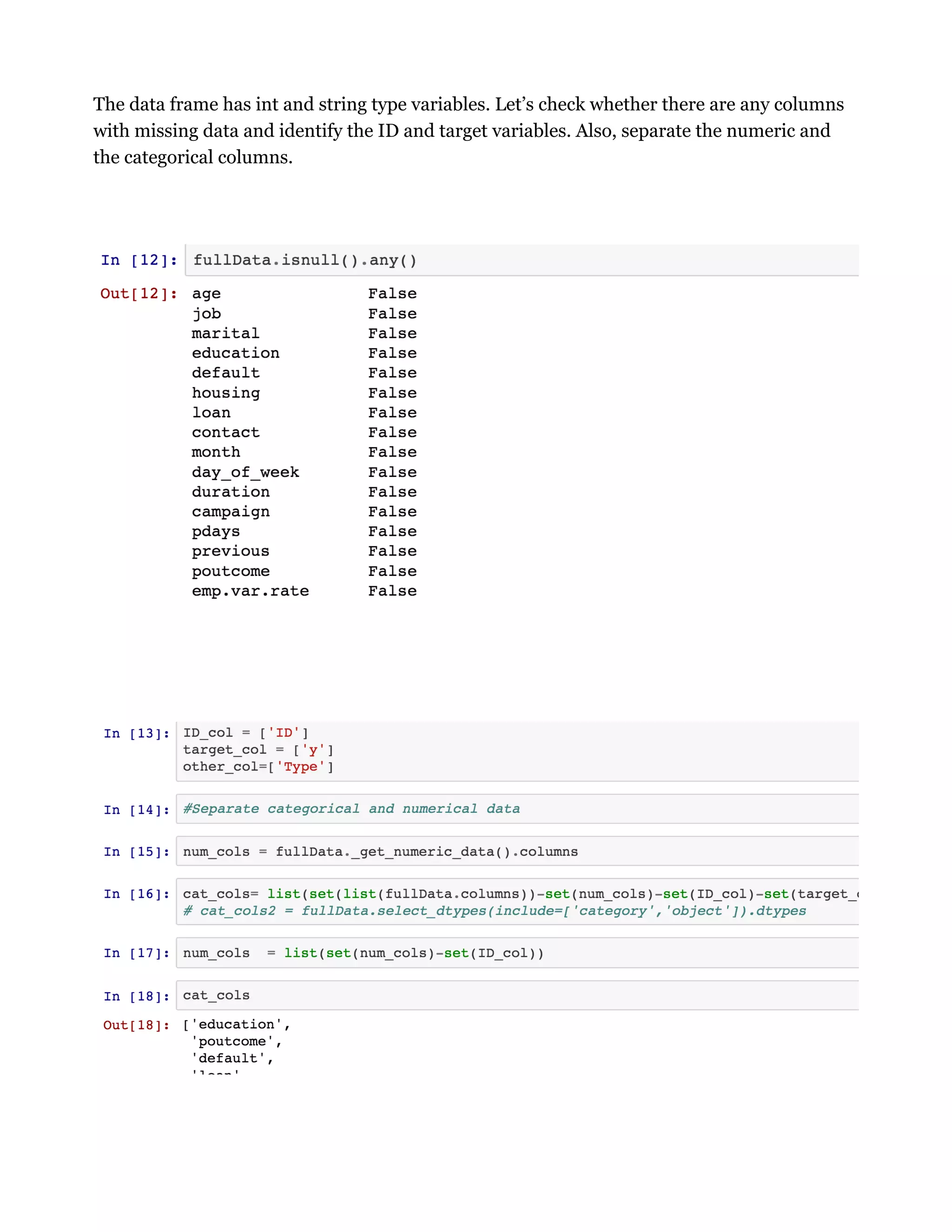 The data frame has int and string type variables. Let’s check whether there are any columns
with missing data and identify the ID and target variables. Also, separate the numeric and
the categorical columns.
 