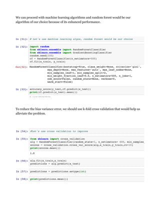We can proceed with machine learning algorithms and random forest would be our
algorithm of our choice because of its enhanced performance.
To reduce the bias variance error, we should use k-fold cross validation that would help us
alleviate the problem.
 