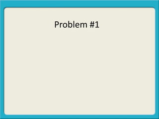 Problem #1
 