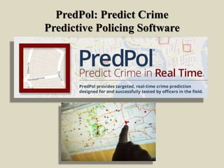 PredPol: Predict Crime
Predictive Policing Software
 