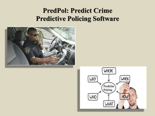 PredPol: Predict Crime
Predictive Policing Software
 