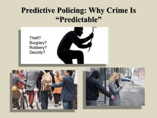 Predictive Policing: Why Crime Is
“Predictable”
 