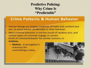 Predictive Policing:
Why Crime Is
“Predictable”
 
