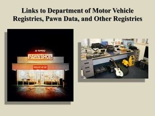 Links to Department of Motor Vehicle
Registries, Pawn Data, and Other Registries
 