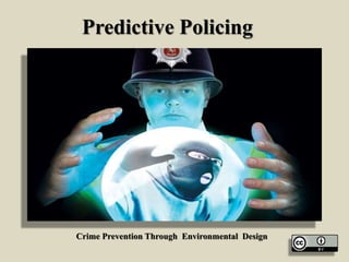Predictive Policing
Crime Prevention Through Environmental Design
 