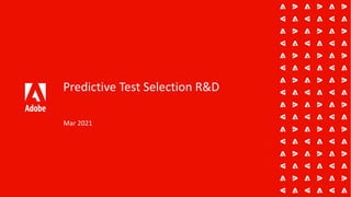 Predictive Test Selection R&D
Mar 2021
 