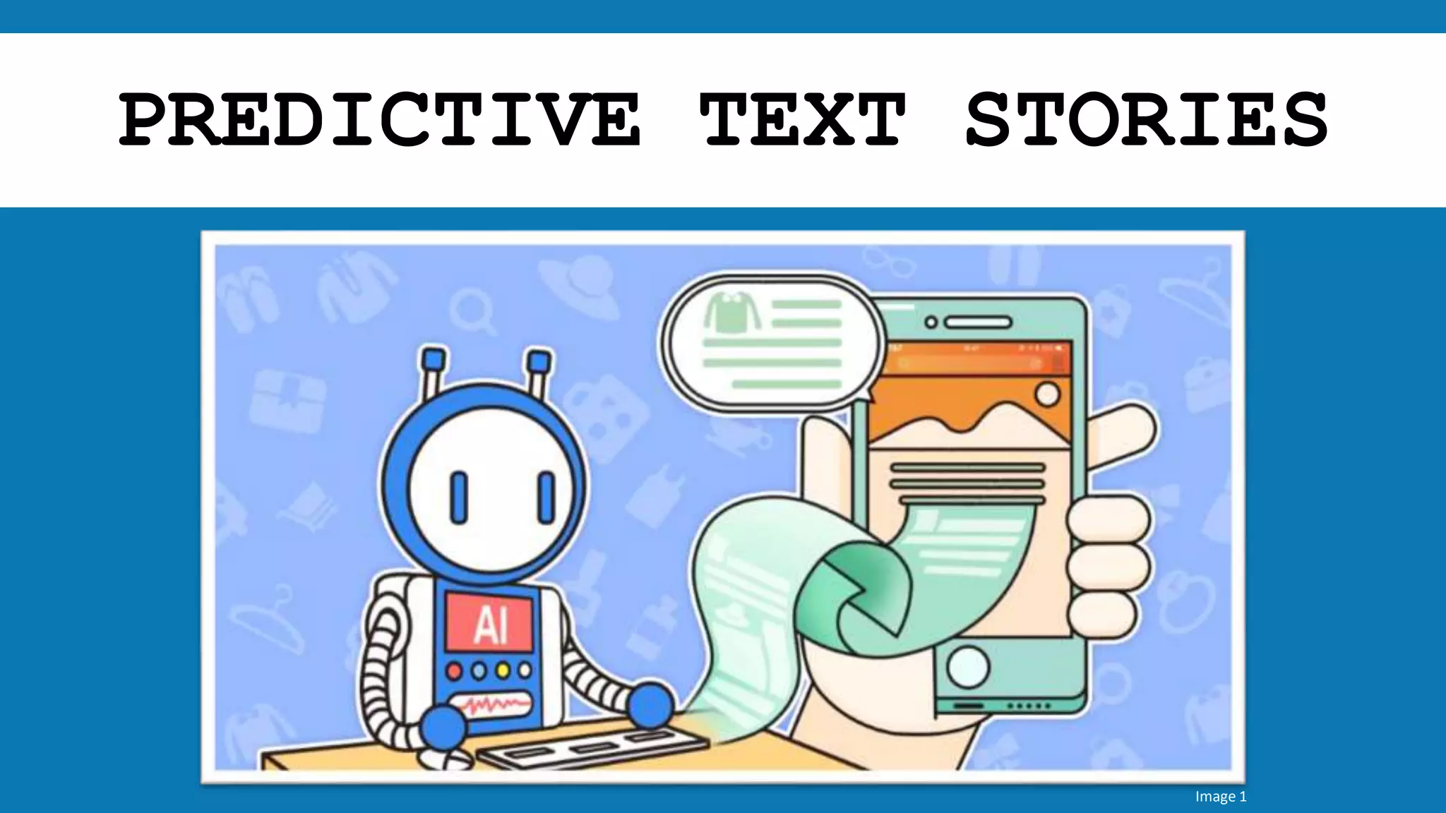 PREDICTIVE TEXT STORIES
Image 1
 