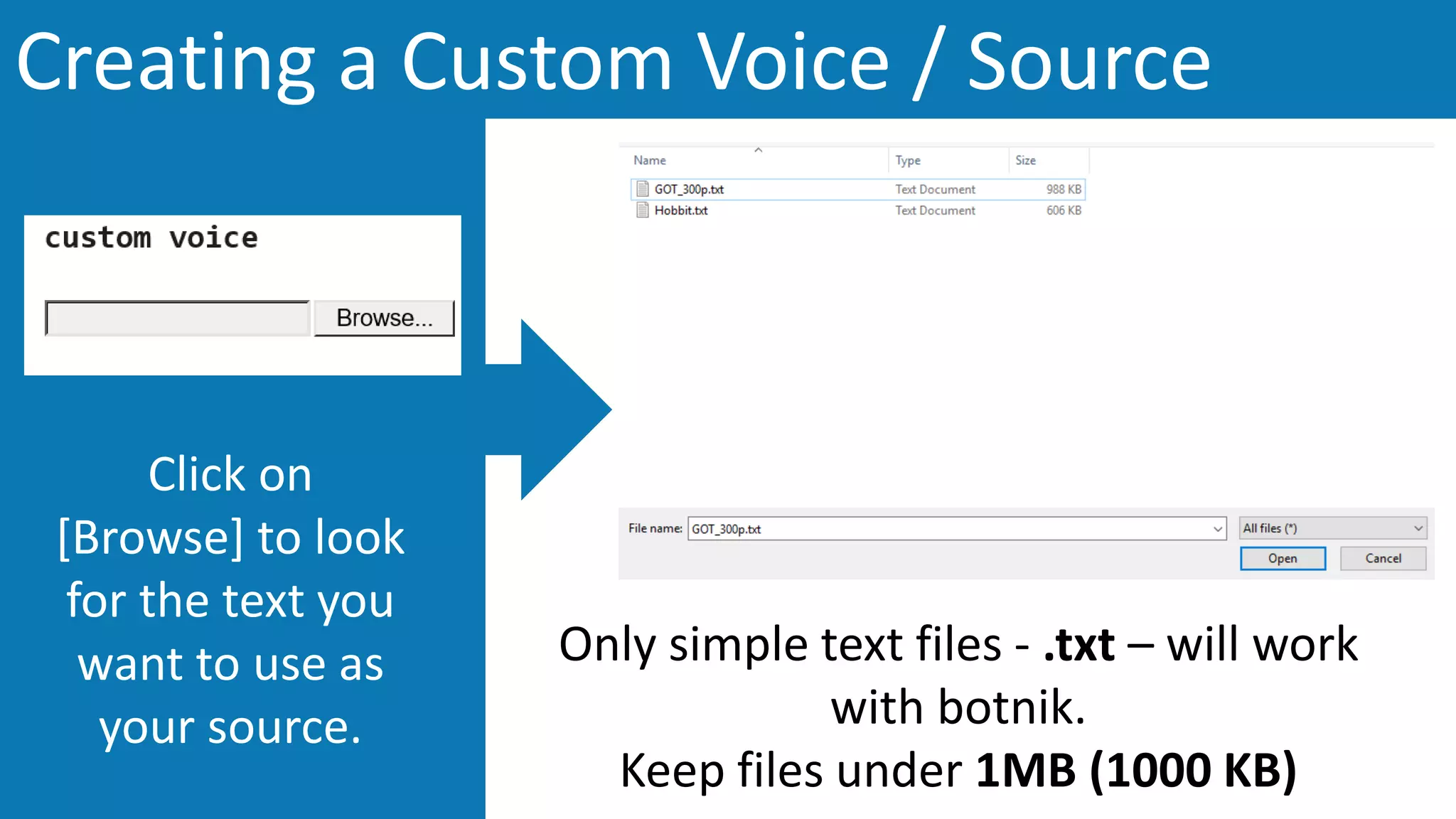 Creating a Custom Voice / Source
Click on
[Browse] to look
for the text you
want to use as
your source.
Only simple text files - .txt – will work
with botnik.
Keep files under 1MB (1000 KB)
 