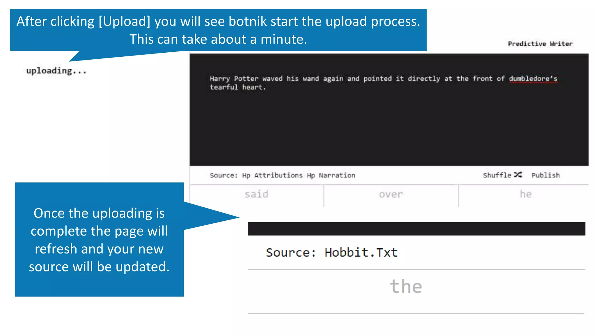 After clicking [Upload] you will see botnik start the upload process.
This can take about a minute.
Once the uploading is
complete the page will
refresh and your new
source will be updated.
 