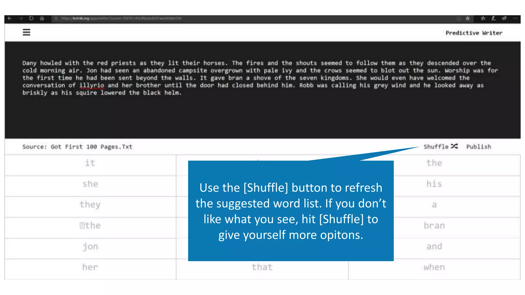 Use the [Shuffle] button to refresh
the suggested word list. If you don’t
like what you see, hit [Shuffle] to
give yourself more opitons.
 