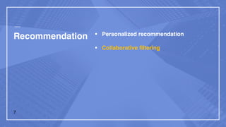 Recommendation § Personalized recommendation
§ Collaborative filtering
7
 