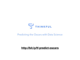 Predicting the Oscars with Data Science
http://bit.ly/tf-predict-oscars
 