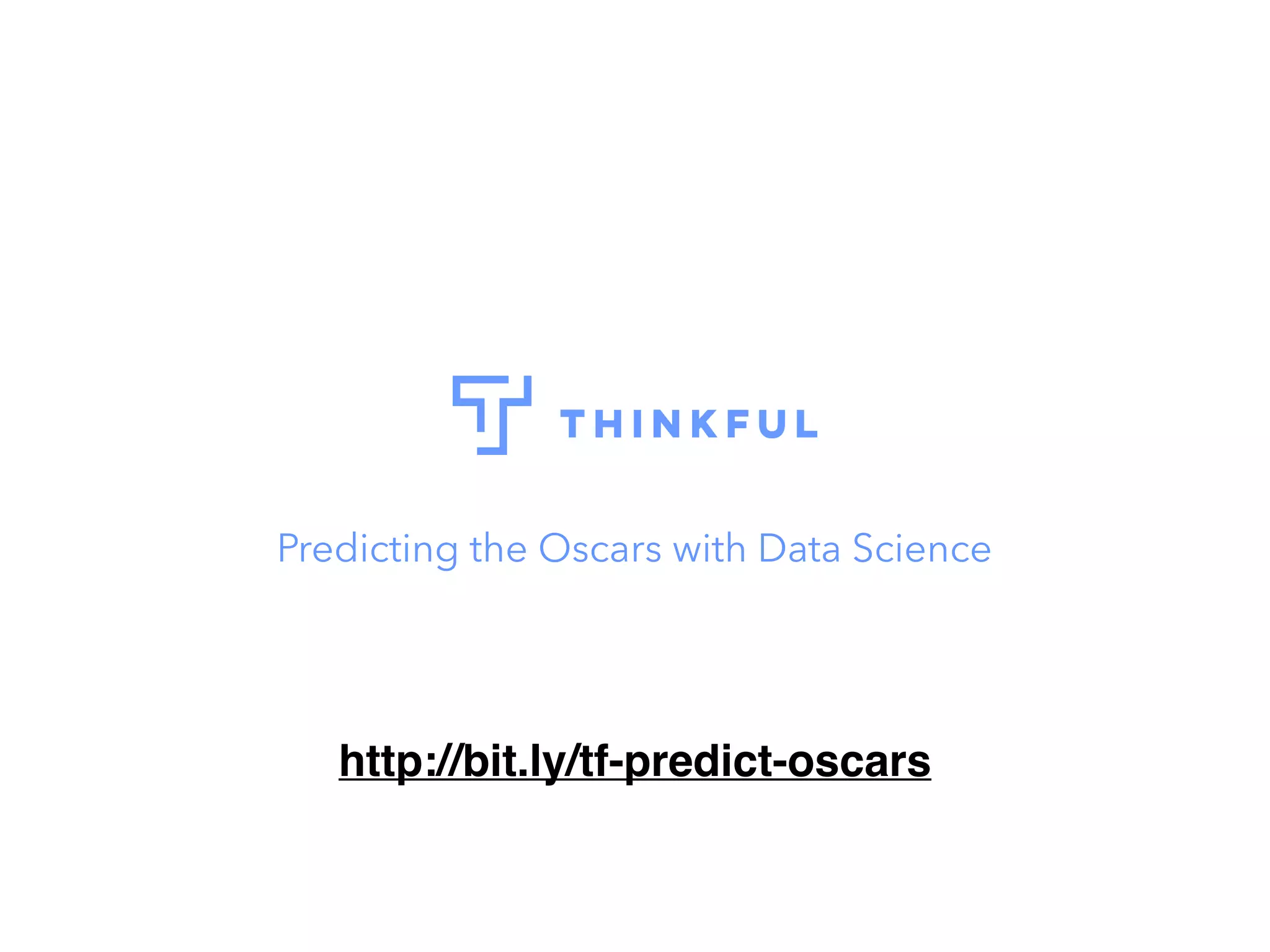 Predicting the Oscars with Data Science
http://bit.ly/tf-predict-oscars
 