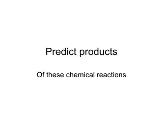 Predict products

Of these chemical reactions
 