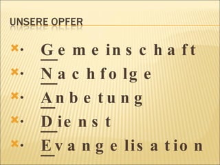 ·  G emeinschaft ·  N achfolge ·  A nbetung ·  D ienst ·  E vangelisation 
