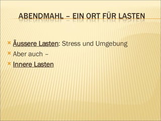 Äussere Lasten : Stress und Umgebung Aber auch –  Innere Lasten 
