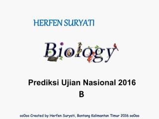 Prediksi Ujian Nasional 2016
oo0oo Created by Herfen Suryati, Bontang Kalimantan Timur 2016 oo0oo
HERFEN SURYATI
B
 