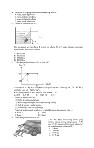 10. Bayangan akhir yang dibentuk oleh mikroskop bersifat ….
A. maya, tegak diperbesar
B. maya, terbalik diperbesar
C. nyat...