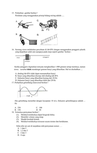 15. Perhatikan gambar berikut !
Peralatan yang menggunakan prinsip bidang miring adalah .....

16. Seorang siswa melakukan...