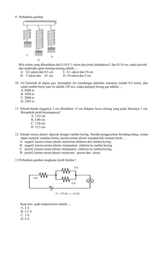 9. Perhatikan gambar

C

E
D

Bila waktu yang dibutuhkan dari E-D-E 5 sekon dan jarak kedudukan C dan D 10 cm, maka period...