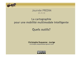 Journée PREDIM
21.11.13

Christophe Duquesne – Aurige
(christophe.duquesne@aurigetech.com)

 