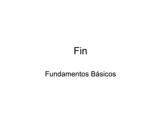 Fin
Fundamentos Básicos
 