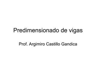 Predimensionado de vigas
Prof. Argimiro Castillo Gandica
 