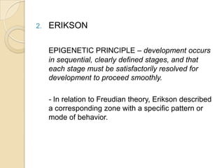 ERIKSON<br />EPIGENETIC PRINCIPLE – development occurs in sequential, clearly defined stages, and that each stage must be ...