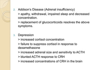 Addison’s Disease (Adrenal insufficiency)<br />	> apathy, withdrawal, impaired sleep and decreased concentration.<br />	> ...
