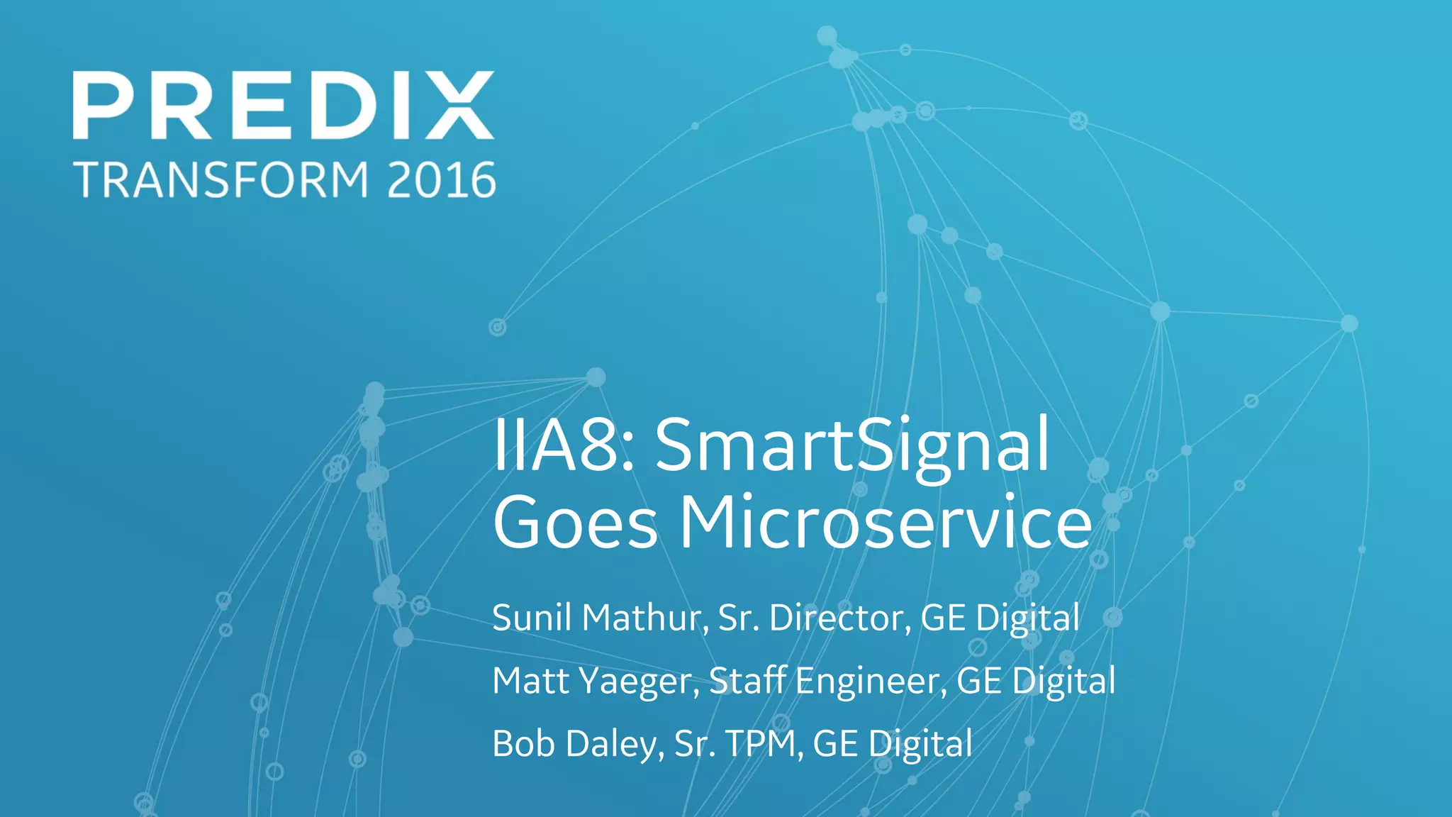 IIA8: Smartsignal Goes Microservices (Predix Transform 2016) | PPT