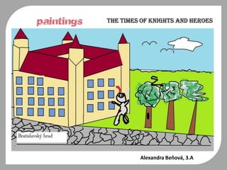 paintings TheTimesofKnights and Heroes Alexandra Beňová, 3.A 