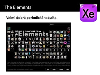The Elements
Velmi dobrá periodická tabulka.
 