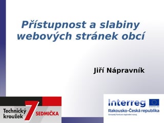 Přístupnost a slabiny
webových stránek obcí
Jiří Nápravník
 