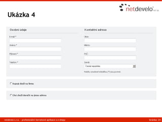 Ukázka 4




netdeveo s.r.o. - profesionální iternetové aplikace a e-shopy   Stránka: 24
 