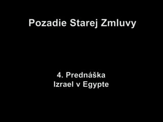 Pozadie Starej Zmluvy 4. Prednáška Izrael v Egypte 