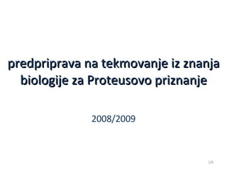 predpriprava na tekmovanje iz znanja biologije za Proteusovo priznanje 2008/2009 /8 