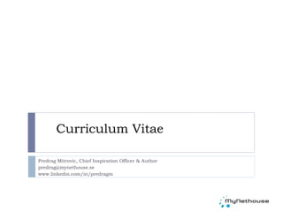 Curriculum Vitae Predrag Mitrovic, Chief Inspiration Officer & Author [email_address] www.linkedin.com/in/predragm cloudadvisor.se 