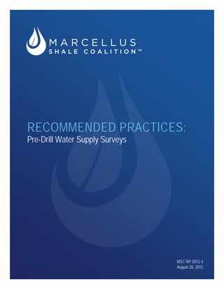 RECOMMENDED PRACTICES:
Pre-Drill Water Supply Surveys




                                 MSC RP 2012-3
                                 August 28, 2012
 