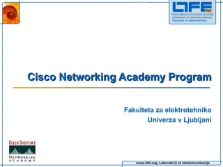 Cisco Networking Academy Program Fakulteta za elektrotehniko Univerza v Ljubljani 