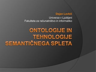 Dejan Lavbič
                    Univerza v Ljubljani
Fakulteta za računalništvo in informatiko
 